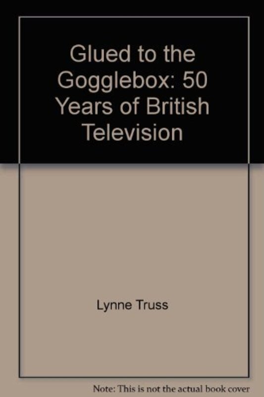 Book cover for "Glued to the Gogglebox" by Lynne Truss