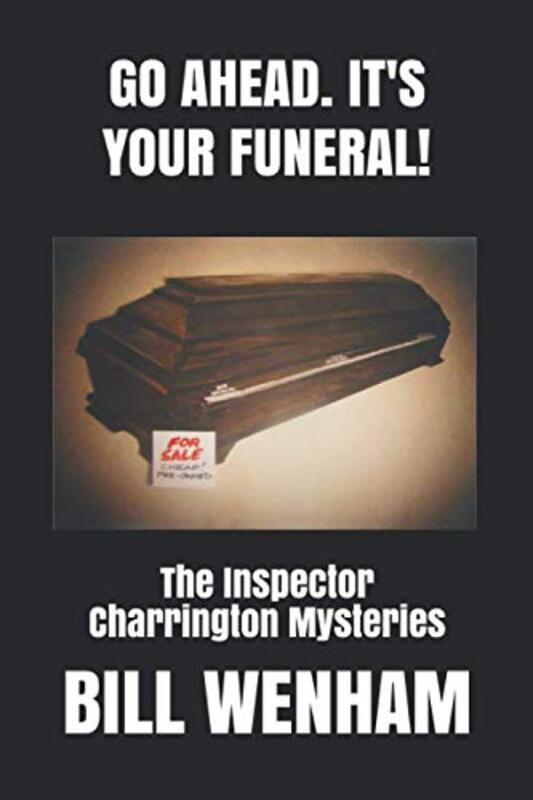 Book cover for "Go Ahead. It'S Your Funeral!" by Bill Wenham