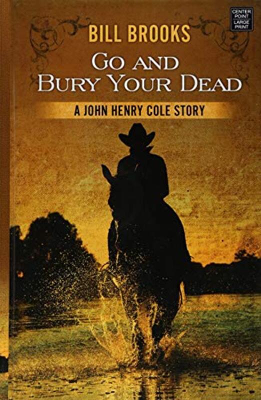 Book cover for "Go and Bury Your Dead" by Bill Brooks
