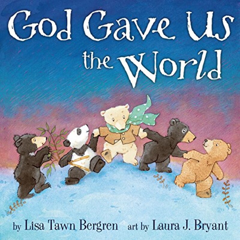 Book cover for "God Gave Us the World" by Lisa T Bergren