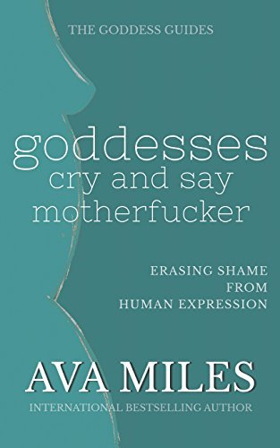 Book cover for "Goddesses Cry and Say Motherf*cker" by Ava Miles