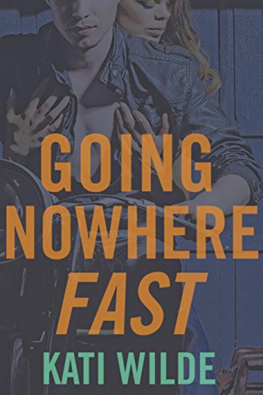 Book cover for "Going Nowhere Fast" by Kati Wilde