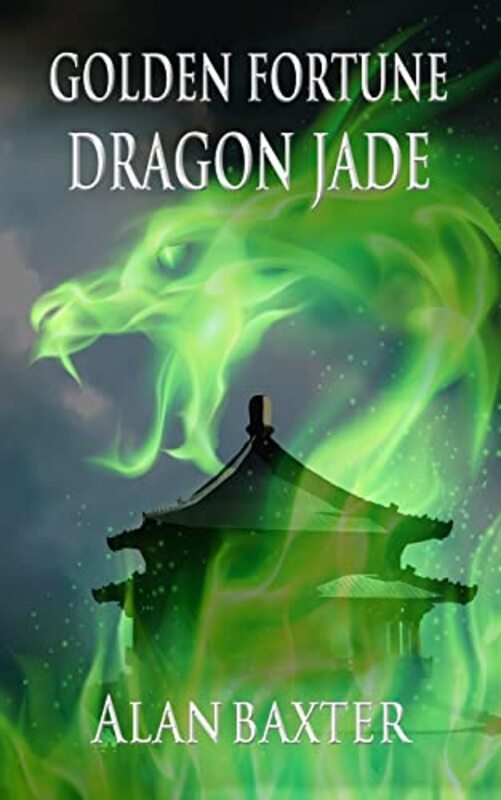 Book cover for "Golden Fortune, Dragon Jade" by Alan Baxter