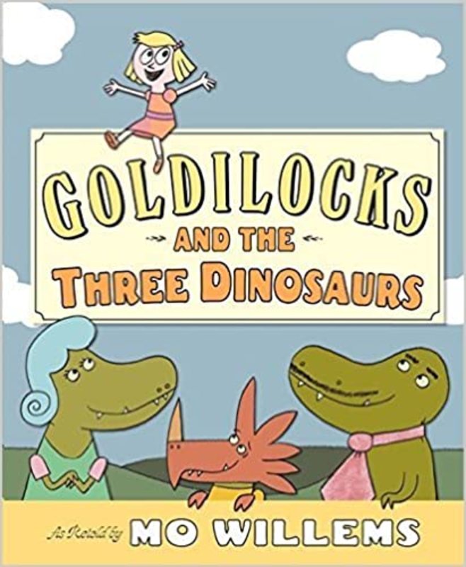 Book cover for "Goldilocks and the Three Dinosaurs" by Mo Willems