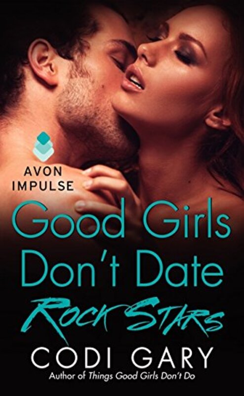 Book cover for "Good Girls Don't Date Rock Stars" by Codi Gary