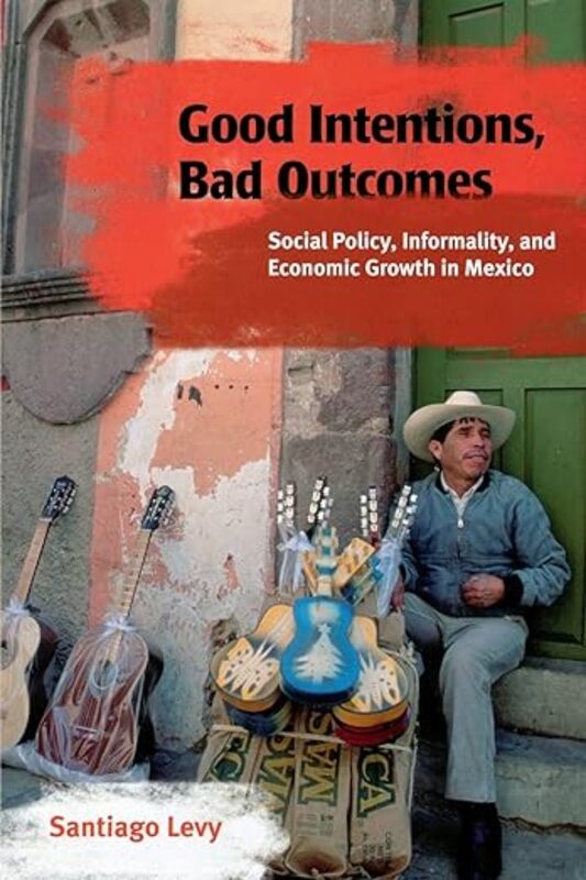 Book cover for "Good Intentions, Bad Outcomes" by Santiago Levy