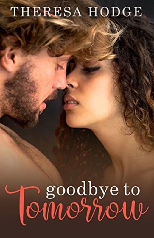 Book cover for "Goodbye To Tomorrow" by Theresa Hodge