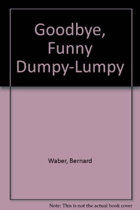 Book cover for "Goodbye, Funny Dumpy-Lumpy" by Bernard Waber
