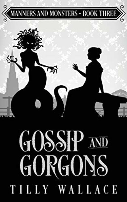 Book cover for "Gossip and Gorgons" by Tilly Wallace