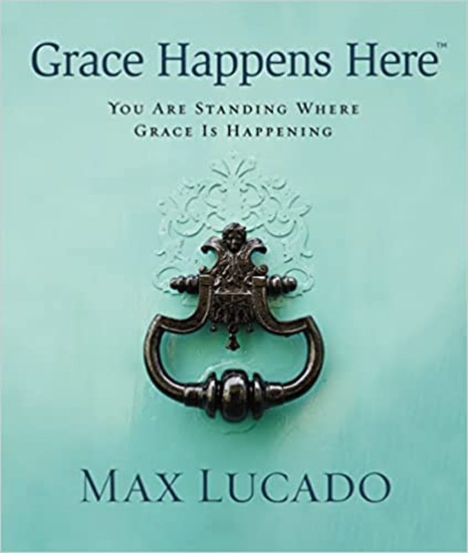 Book cover for "Grace Happens Here" by Max Lucado