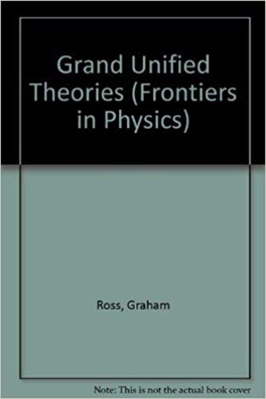 Book cover for "Grand Unified Theories" by Graham Ross