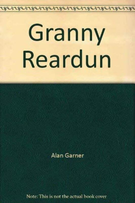 Book cover for "Granny Reardun" by Alan Garner
