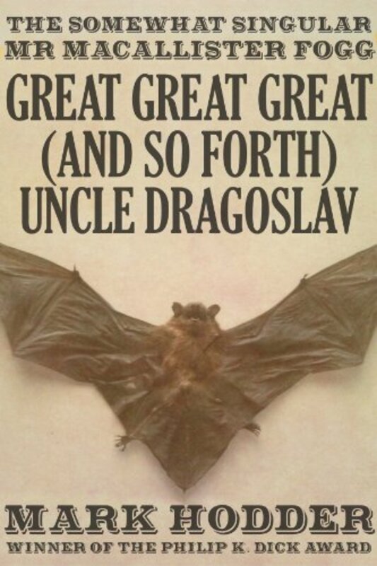 Book cover for "Great Great Great (And So Forth) Uncle Dragoslav" by Mark Hodder