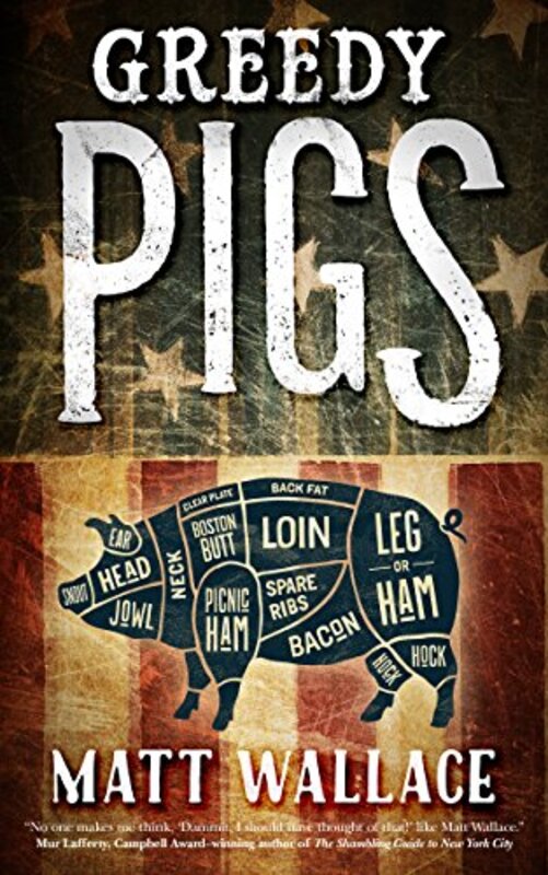 Book cover for "Greedy Pigs" by Matt Wallace