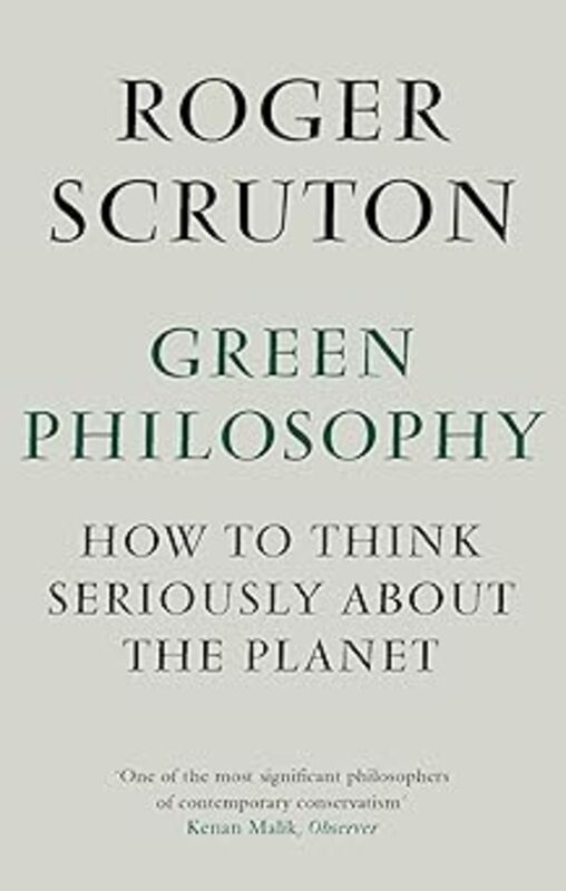 Book cover for "Green Philosophy" by Roger Scruton