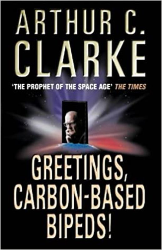 Book cover for "Greetings, Carbon-Based Bipeds!" by Arthur C. Clarke