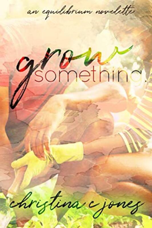 Book cover for "Grow Something" by Christina C Jones