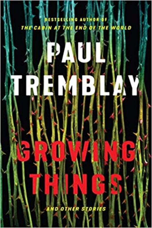 Book cover for "Growing Things and Other Stories" by Paul Tremblay