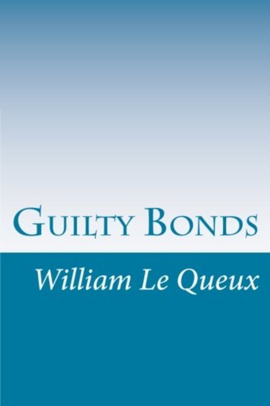 Book cover for "Guilty Bonds" by William Le Queux