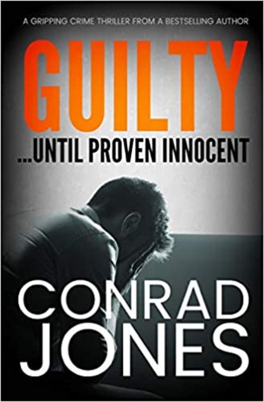 Book cover for "Guilty... Until Proven Innocent" by Conrad Jones