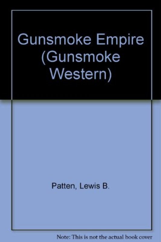 Book cover for "Gunsmoke Empire" by Lewis B Patten