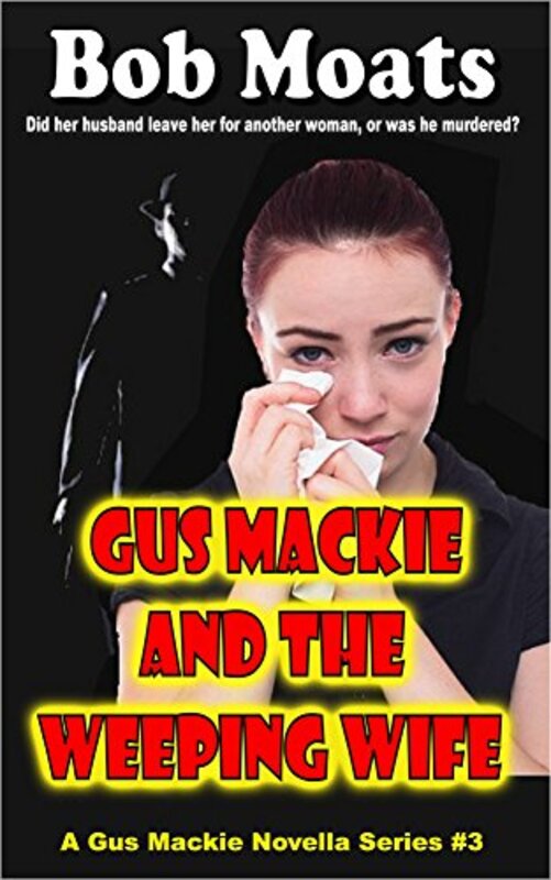 Book cover for "Gus Mackie and the Weeping Wife" by Bob Moats