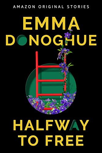 Book cover for "Halfway to Free" by Emma Donoghue