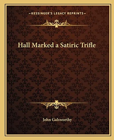 Book cover for "Hall Marked A Satiric Trifle" by John Galsworthy