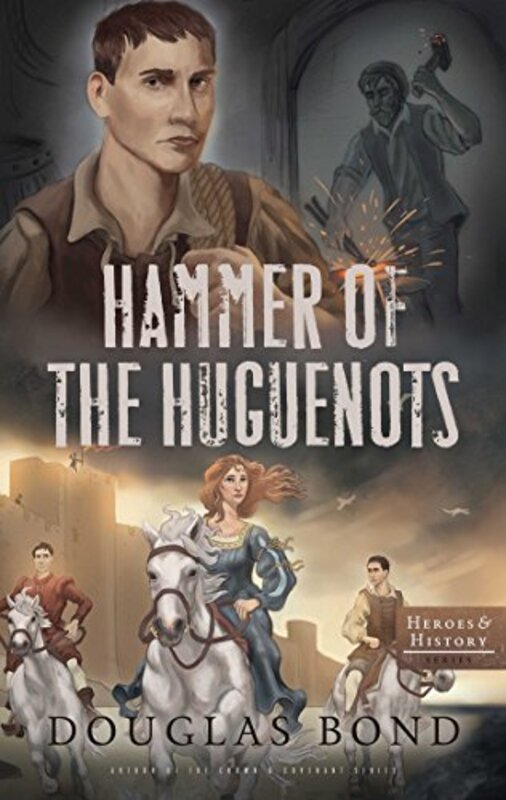 Book cover for "Hammer of the Huguenots" by Douglas Bond