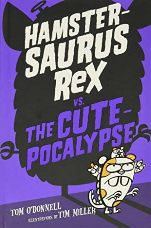 Book cover for "Hamstersaurus Rex vs. the Cutepocalypse" by Tom O’Donnell