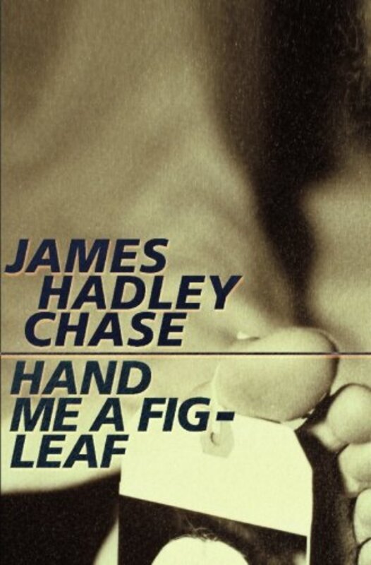 Book cover for "Hand Me a Fig Leaf" by James Hadley Chase