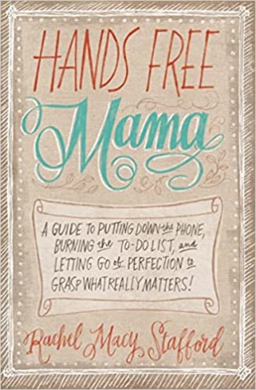 Book cover for "Hands Free Mama" by Rachel Macy Stafford