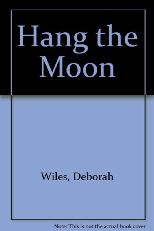 Book cover for "Hang the Moon" by Deborah Wiles