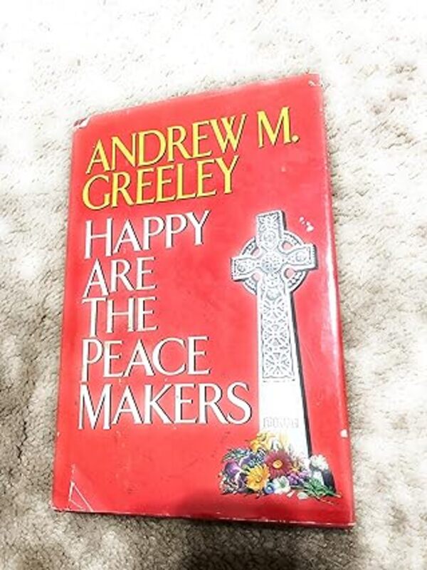 Book cover for "Happy Are the Peace Makers" by Andrew M Greeley