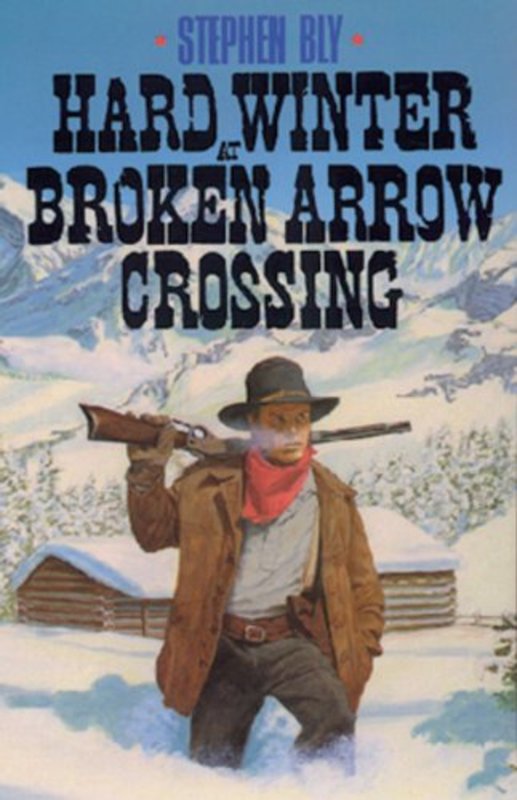 Book cover for "Hard Winter at Broken Arrow Crossing" by Stephen Bly
