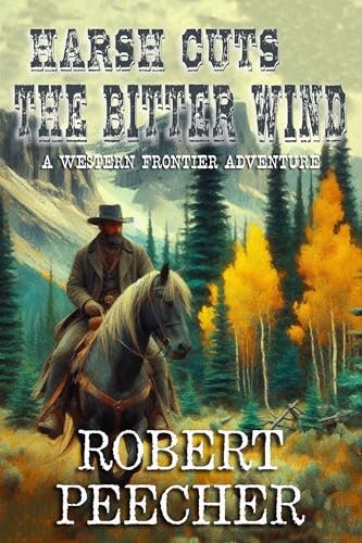 Book cover for "Harsh Cuts the Bitter Wind" by Robert Peecher