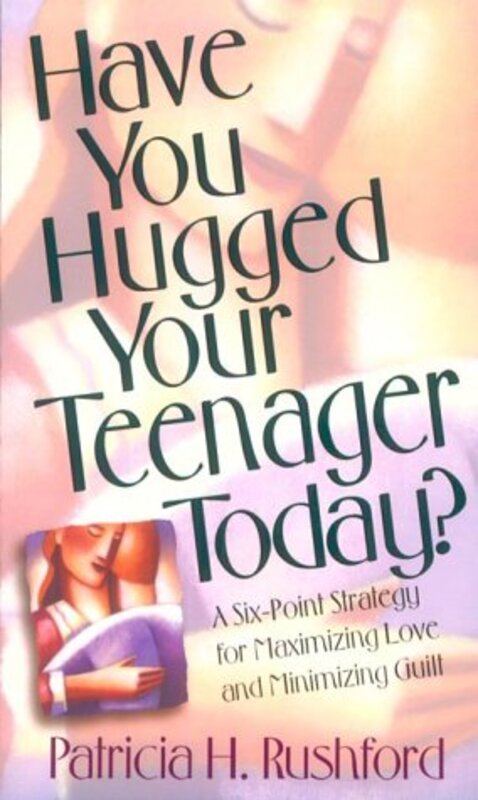 Book cover for "Have You Hugged Your Teenager Today?" by Patricia H Rushford