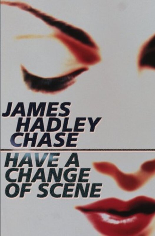 Book cover for "Have a Change of Scene" by James Hadley Chase