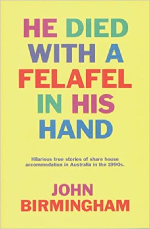 Book cover for "He Died with a Felafel in His Hand" by John Birmingham
