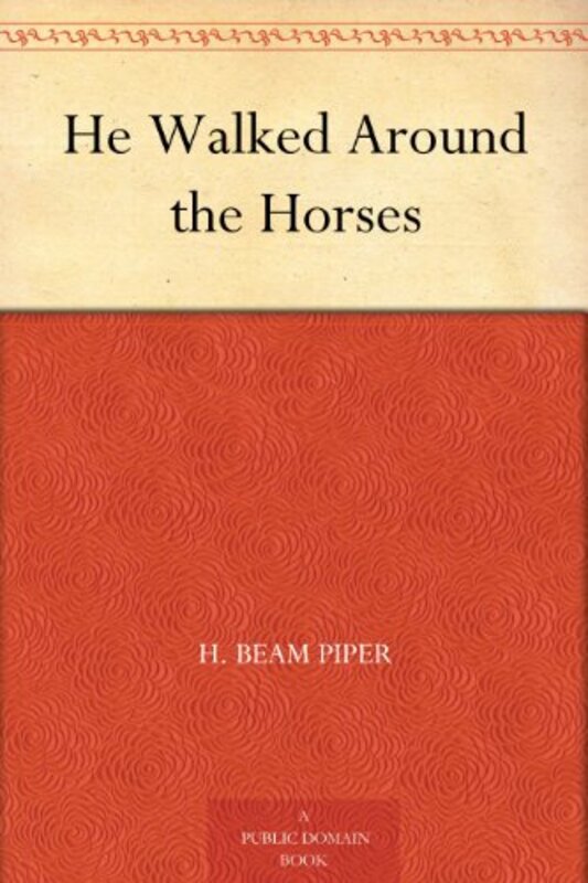 Book cover for "He Walked Around the Horses" by Henry H Beam Piper