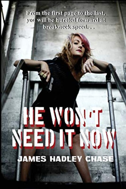 Book cover for "He Won't Need It Now" by James Hadley Chase