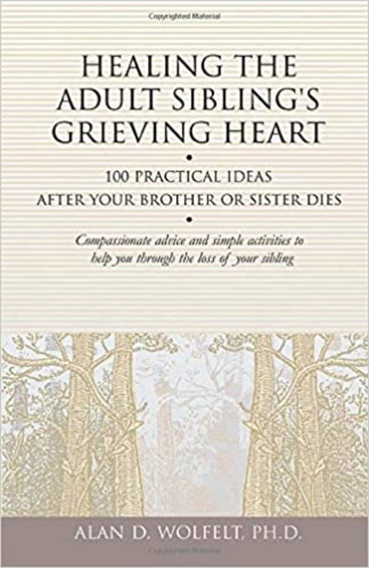 Book cover for "Healing the Adult Sibling's Grieving Heart" by Alan D Wolfelt PhD