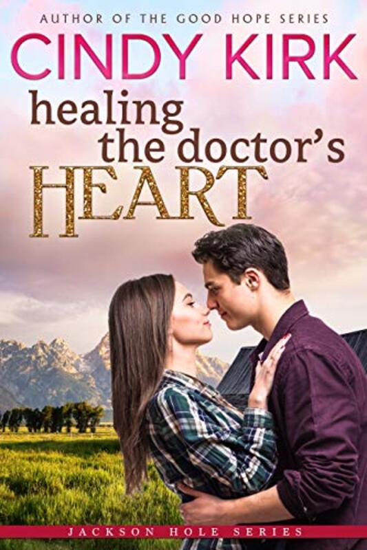Book cover for "Healing the Doctor's Heart" by Cindy Kirk