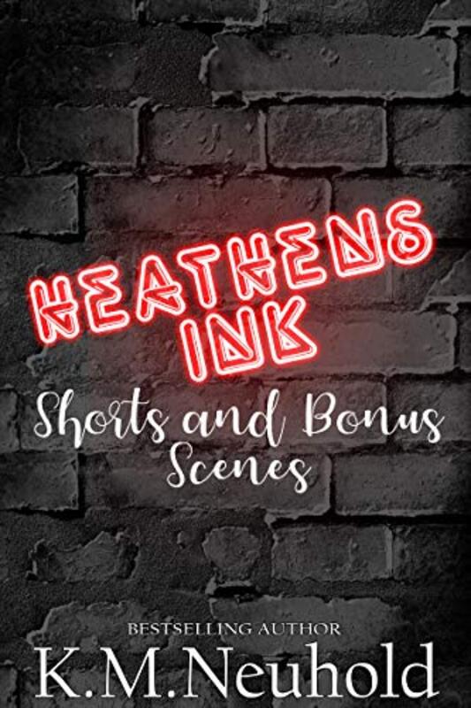 Book cover for "Heathens Ink Shorts and Bonus Scenes" by KM Neuhold