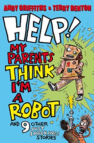 Book cover for "Help! My Parents Think I'm a Robot!" by Andy Griffiths
