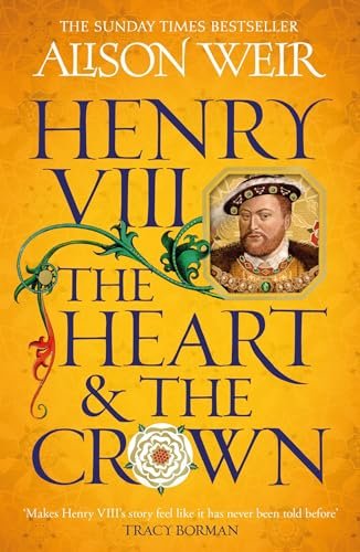 Book cover for "Henry VIII: The Heart and the Crown" by Alison Weir