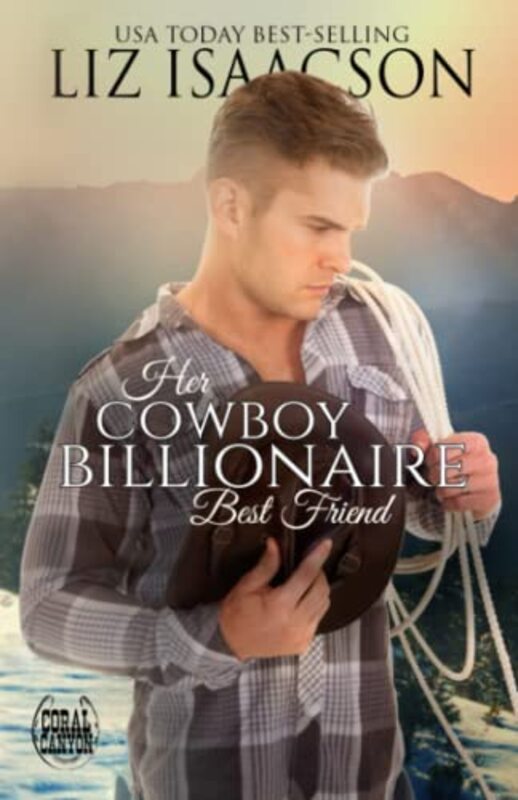 Book cover for "Her Cowboy Billionaire Best Friend" by Liz Isaacson