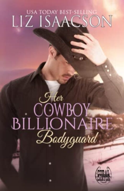 Book cover for "Her Cowboy Billionaire Bodyguard" by Liz Isaacson