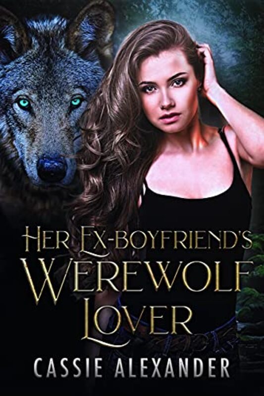 Book cover for "Her Ex-boyfriend's Werewolf Lover" by Cassie Alexander