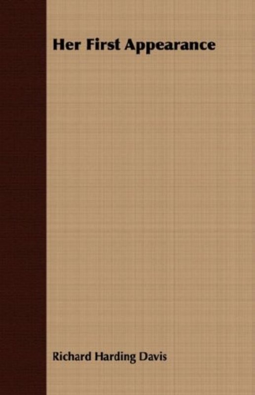 Book cover for "Her First Appearance" by Richard Harding Davis